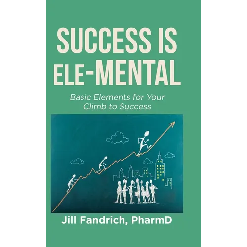 Success is Ele-MENTAL: Basic Elements for Your Climb to Success - Hardcover