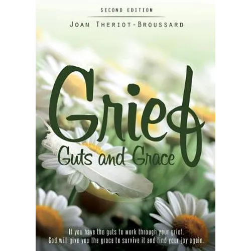 Grief Guts and Grace: If You Have the Guts to Work Through Your Grief, God Will Give You the Grace to Survive It and and Find Your Joy Again - Paperback