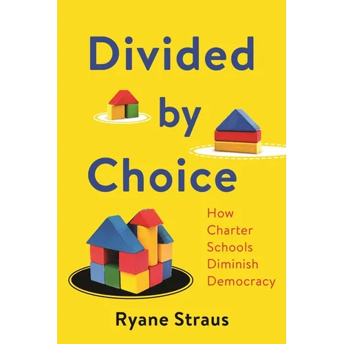 Divided by Choice: How Charter Schools Diminish Democracy - Hardcover