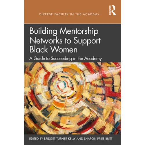 Building Mentorship Networks to Support Black Women: A Guide to Succeeding in the Academy - Paperback
