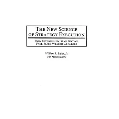 The New Science of Strategy Execution: How Established Firms Become Fast, Sleek Wealth Creators - Hardcover