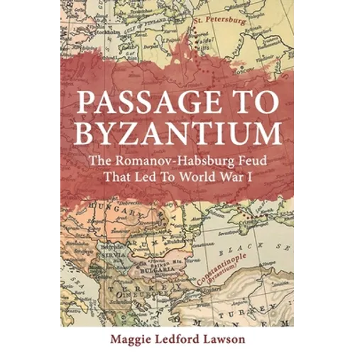 Passage to Byzantium: The Romanov-Habsburg Feud that Led to World War I - Paperback