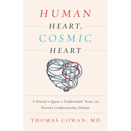 Human Heart, Cosmic Heart: A Doctorâ (Tm)S Quest to Understand, Treat, and Prevent Cardiovascular Disease - Hardcover