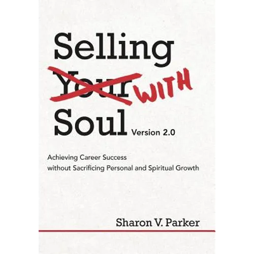 Selling with Soul: Achieving Career Success Without Sacrificing Personal and Spiritual Growth - Hardcover