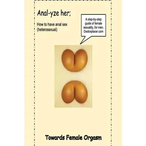 Anal-yze her;: How to have anal sex, without pain - Paperback