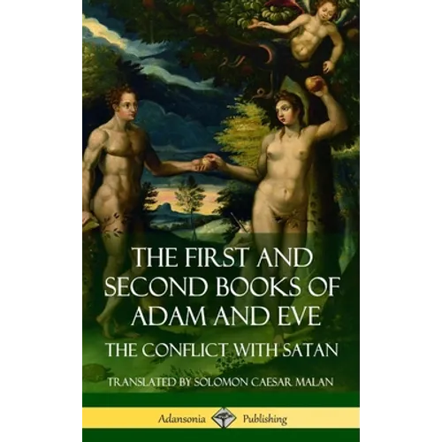 The First and Second Books of Adam and Eve: Also Called, The Conflict with Satan (Old Testament Apocrypha) (Hardcover) - Hardcover