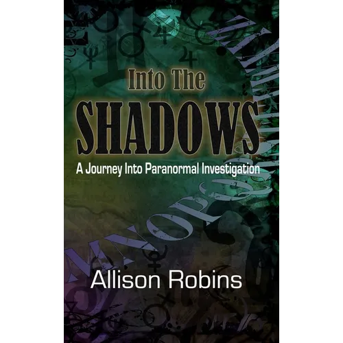 Into the Shadows: A Journey into Paranormal Investigation - Hardcover