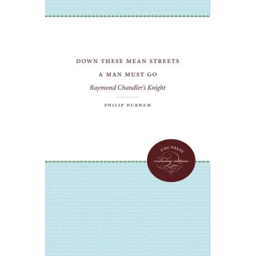 Down These Mean Streets a Man Must Go: Raymond Chandler's Knight - Paperback