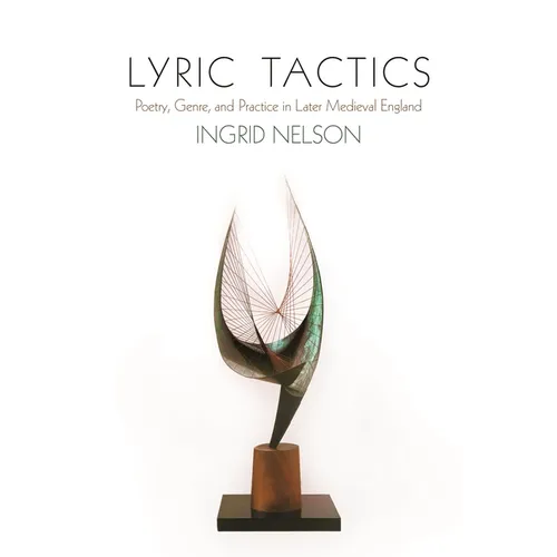 Lyric Tactics: Poetry, Genre, and Practice in Later Medieval England - Paperback
