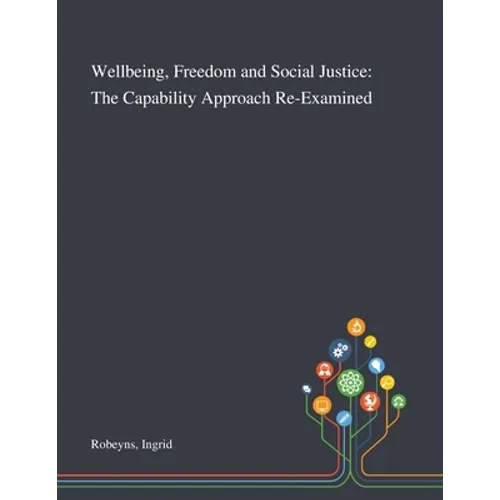 Wellbeing, Freedom and Social Justice: The Capability Approach Re-Examined - Paperback