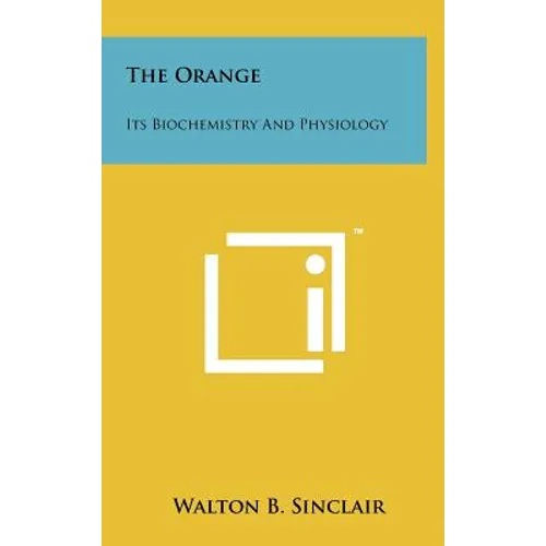 The Orange: Its Biochemistry and Physiology - Hardcover