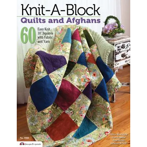 Knit-A-Block Quilts and Afghans: 60 Easy Knit 10 Squares with Fabric and Yarn - Paperback