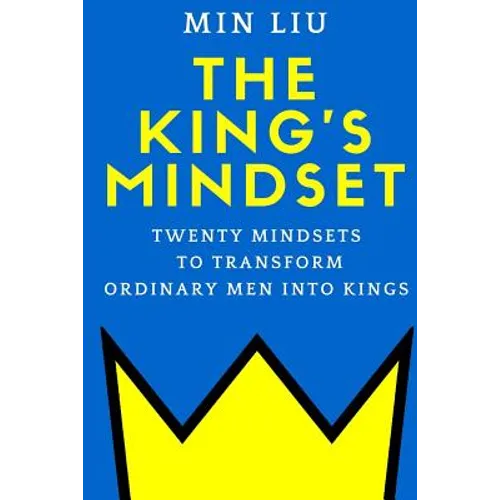 The King's Mindset: Twenty Mindsets to Transform Ordinary Men into Kings - Paperback