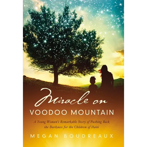 Miracle on Voodoo Mountain: A Young Woman's Remarkable Story of Pushing Back the Darkness for the Children of Haiti - Paperback