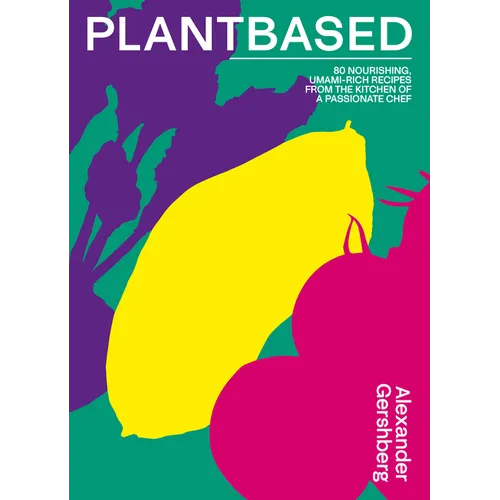 Plantbased: 80 Nourishing, Umami-Rich Recipes from the Kitchen of a Passionate Chef - Hardcover