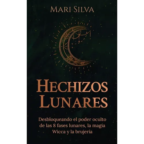 Hechizos lunares: Desbloqueando el poder oculto de las 8 fases lunares, la magia Wicca y la brujería - Hardcover
