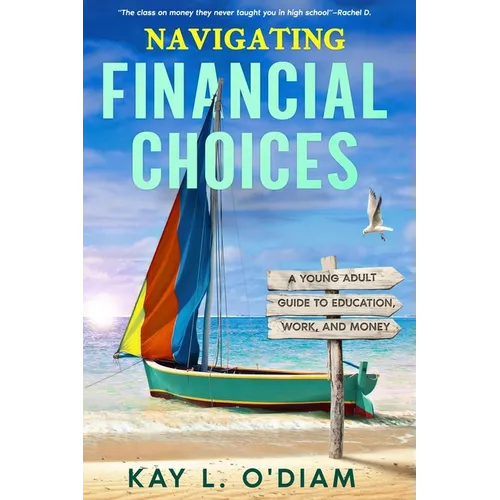 Navigating Financial Choices: A Young Adult Guide to Education, Work, and Money - Hardcover