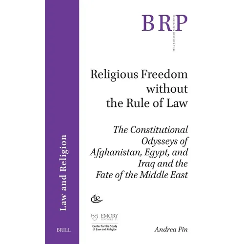 Religious Freedom Without the Rule of Law: The Constitutional Odysseys of Afghanistan, Egypt, and Iraq and the Fate of the Middle East - Paperback