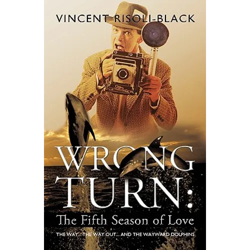 Wrong Turn: The Fifth Season of Love: The Way... The Way Out... and the Wayward Dolphins - Paperback