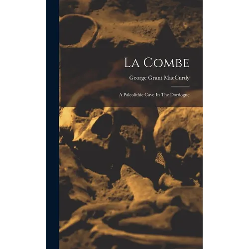La Combe: A Paleolithic Cave In The Dordogne - Hardcover