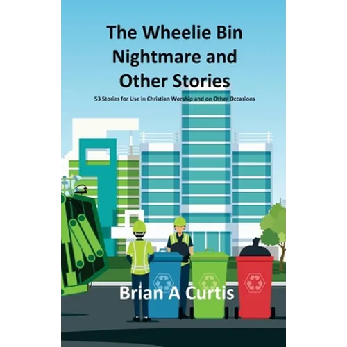 The Wheelie Bin Nightmare and Other Stories: 53 Stories for Use in Christian Worship and on Other Occasions - Paperback