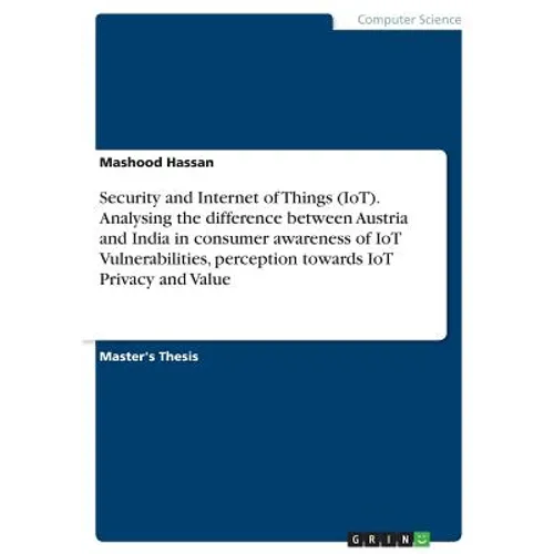 Security and Internet of Things (IoT). Analysing the difference between Austria and India in consumer awareness of IoT Vulnerabilities, perception tow - Paperback