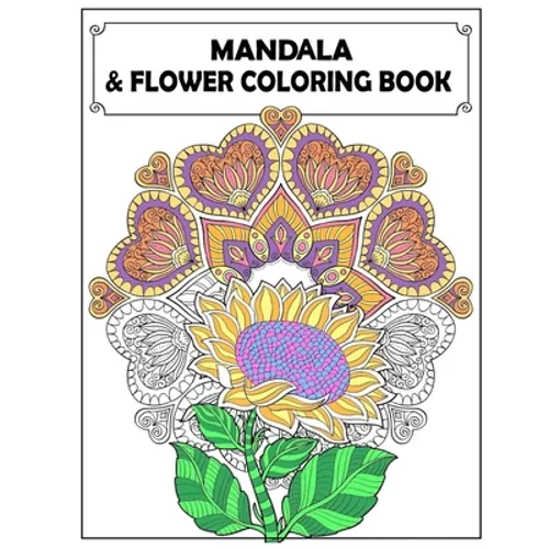 Mandala and Flowers Coloring Book: Adult Colouring Fun, Stress Relief Relaxation and Escape - Paperback
