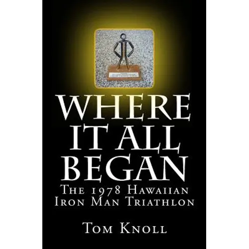 Where It All Began: The 1978 Hawaiian Iron Man Triathlon - Paperback