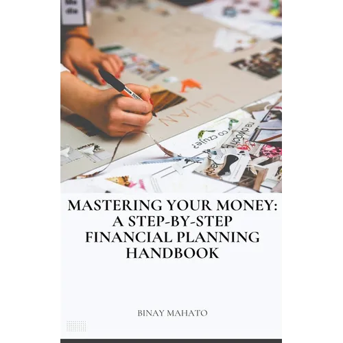 Mastering Your Money: A Step-by-Step Financial Planning Handbook - Paperback