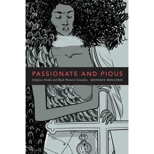 Passionate and Pious: Religious Media and Black Women's Sexuality - Paperback