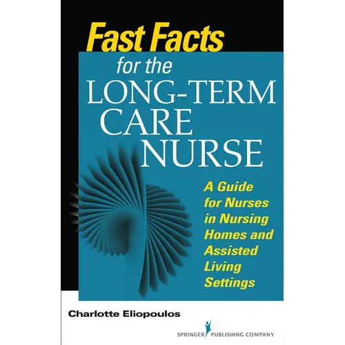 Fast Facts for the Long-Term Care Nurse: What Nursing Home and Assisted Living Nurses Need to Know in a Nutshell - Paperback