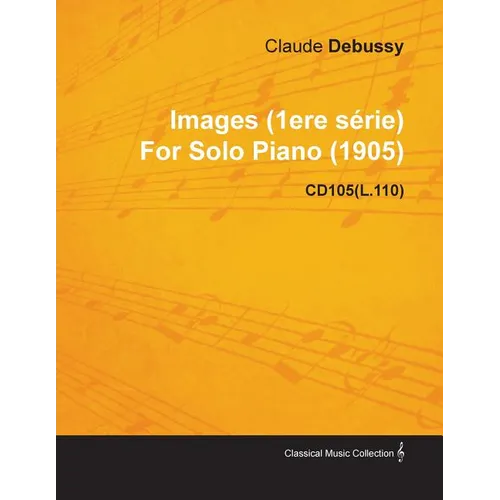 Images (1ere S Rie) by Claude Debussy for Solo Piano (1905) Cd105(l.110) - Paperback