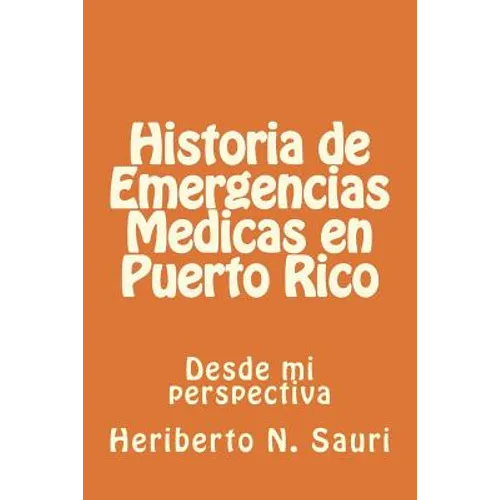 Historia de Emergencias Medicas en Puerto Rico: Desde mi perspectiva - Paperback