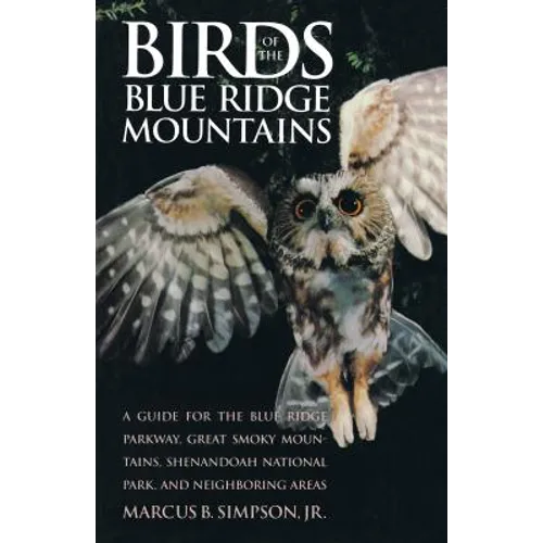 Birds of the Blue Ridge Mountains: A Guide for the Blue Ridge Parkway, Great Smoky Mountains, Shenandoah National Park, and Neighboring Areas - Paperback