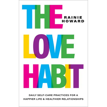 The Love Habit: Daily Self-Care Practices for a Happier Life and Healthier Relationships - Hardcover