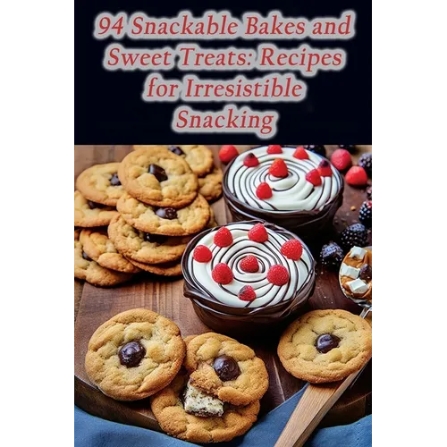 94 Snackable Bakes and Sweet Treats: Recipes for Irresistible Snacking - Paperback