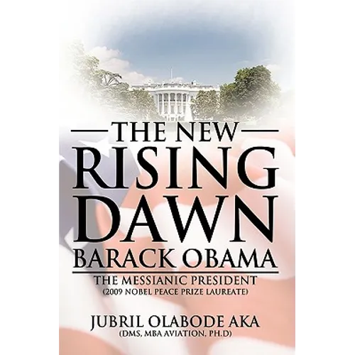 The New Rising Dawn Barack Obama: The Messianic President - Paperback