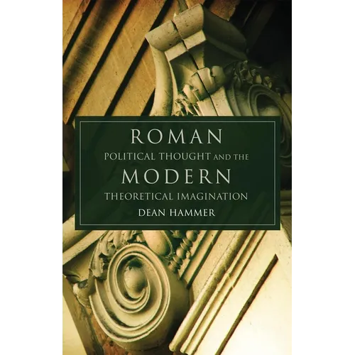 Roman Political Thought and the Modern Theoretical Imagination: Volume 34 - Hardcover