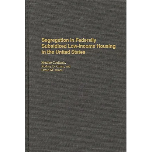 Segregation in Federally Subsidized Low-Income Housing in the United States - Hardcover