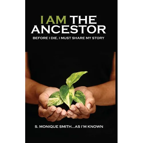 I Am The Ancestor: Before I Die, I Must Share My Story - Paperback