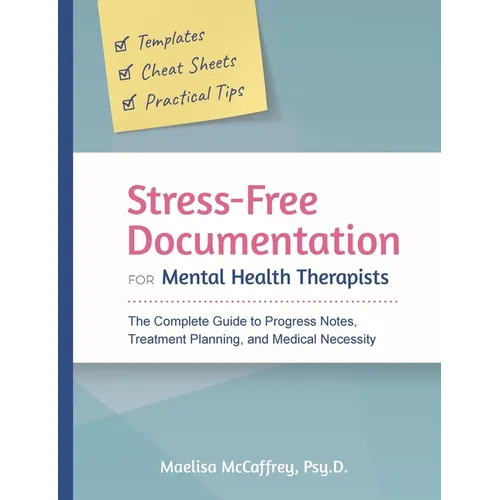 Stress-Free Documentation for Mental Health Therapists: The Complete Guide to Progress Notes, Treatment Planning, and Medical Necessity - Paperback