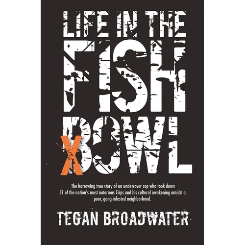 Life in the Fishbowl: The harrowing true story of an undercover cop who took down 51 of the nation's most notorious Crips and his cultural awakening a - Paperback