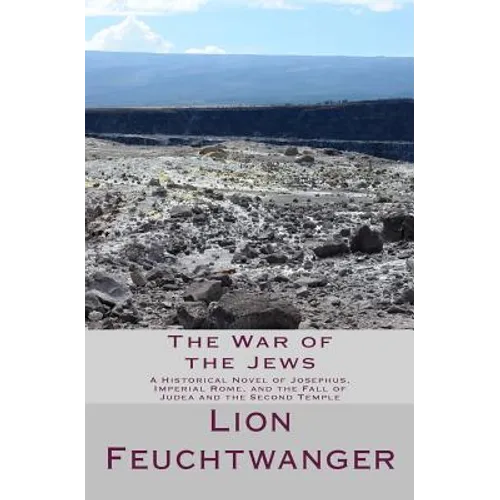 The War of the Jews: A Historical Novel of Josephus, Imperial Rome, and the Fall of Judea and the Second Temple - Paperback