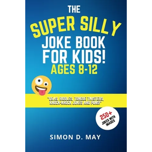 The Super Silly Joke Book for Kids! Ages 8-12: 250+ Funny Q&As, Tricky Riddles, Tongue Twisters, Knock-Knock Jokes and Puns. - Paperback