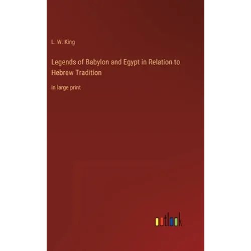 Legends of Babylon and Egypt in Relation to Hebrew Tradition: in large print - Hardcover