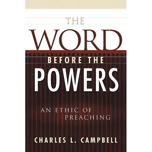 The Word Before the Powers: An Ethic of Preaching - Paperback