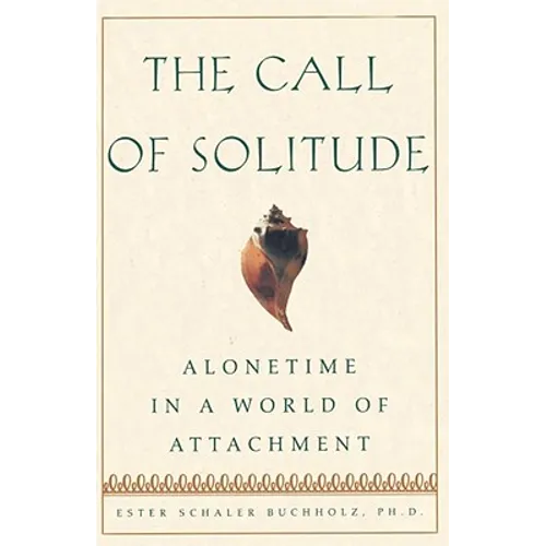 The Call of Solitude: Alonetime in a World of Attachment - Paperback