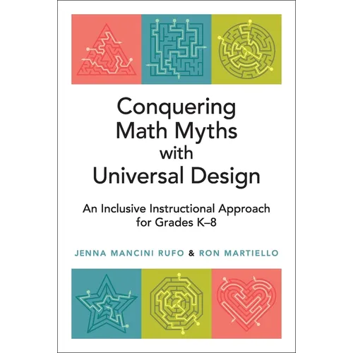 Conquering Math Myths with Universal Design: An Inclusive Instructional Approach for Grades K-8 - Paperback