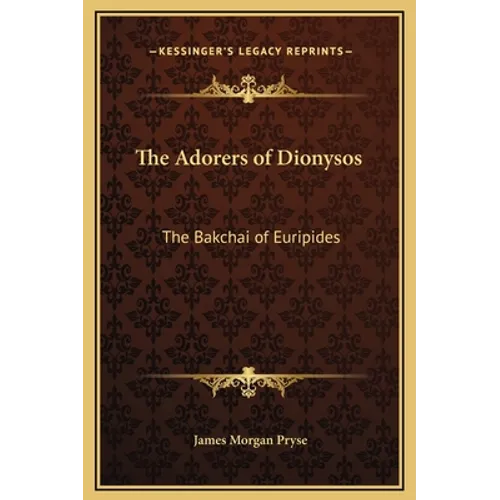 The Adorers of Dionysos: The Bakchai of Euripides - Hardcover