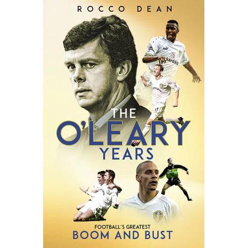 The O'Leary Years: Football's Greatest Boom and Bust - Hardcover